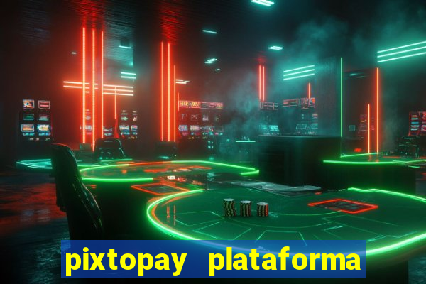 pixtopay plataforma de jogos